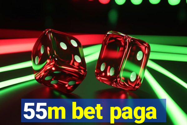 55m bet paga